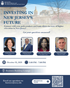 Sponsored by The School of Business and The School of Humanities and Social Sciences

Investing in New Jersey's Future
Connect with state policymakers and learn about the state of higher education in New Jersey!
Get your questions answered!
Linda Greenstein: Senator
Anthony S. Verrelli: Assemblyman
Verlina Reynolds-Jackson: Assemblywoman 
 Louis Greenwald: Majority Leader
October 15th, 2025 5:00PM-7:00PM
Business Building Lounge
Email any questions to: business@tcnj.edu
Register Now → QR Code shown