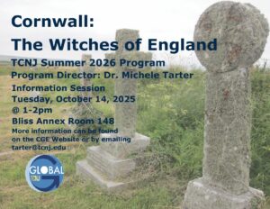 A poster that reads, "Cornwall: the Witches of England. TCNJ Summer 2026 Program. Program Director: Dr. Michele Tarter. Information Session Tuesday, on October 14, 2025 @ 1-2pm. Bliss Annex Room 148. More information can be found on CGE Website or by emailing tarter@tcnj.edu"