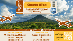 A poster that reads, "Summer 2026. Costa Rica: Sustainability and Society. For more information, email cge@tcnj.edu, goglobal@tcnj.edy. Info Session: Wednesday, on Oct. 1st. 12:00-1:00pm. In the Education building in room 110. Faculty Led by: Greer Burroughs and Marissa Belino. Complete the Intent to Apply Form for this Faculty-Lead Programs via QR code."