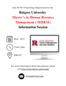 A poster that reads, "Join TCNJ's Psychology Department for the New Brunswick Rutgers University Master's in Human Resource Management Information Session from the School of Management and Labor Relations. Attend on the Wednesday of October 15th from 11am-12pm. Located in the SSB building in room 105. For more information about the program, please visit https://www.mhrm.rutgers.edu/ or psycdept@tcnj.edu"